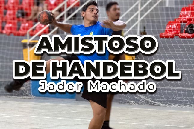 Amistoso Handebol - Jader Machado